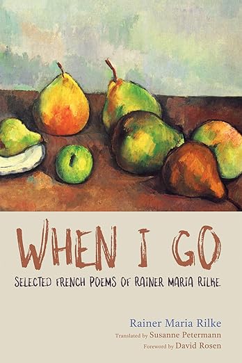 When I Go: Selected French Poems of Rainer Maria Rilke (Kindle Edition)