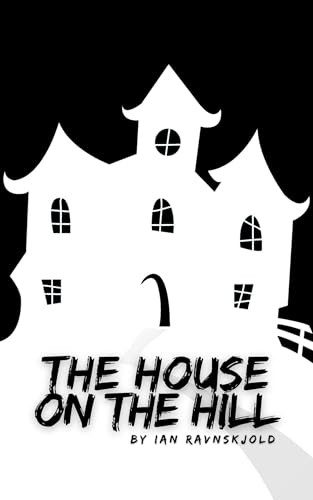 The House on the Hill: A Horror Short Story from Hell (Kindle Edition)