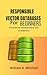 Responsible Vector Databases by William A. Mitchell