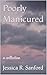 Poorly Manicured: a collection