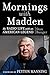 Mornings With Madden by Stan Bunger
