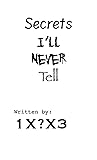 Secrets I'll Never Tell Secrets I'll Never Tell