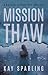 Mission Thaw: A Kaitlyn Stewart Spy Thriller