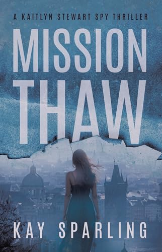 Mission Thaw: A Kaitlyn Stewart Spy Thriller (Kindle Edition)
