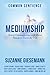 Mediumship: Sacred Communications with Loved Ones from Across the Veil (Common Sentience Book 16)