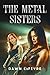 The Metal Sisters by Dawn LeFevre