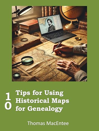 10 Tips for Using Historical Maps for Genealogy (Kindle Edition)