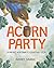 Acorn Party: A Pacific Nort...