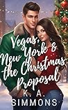 Vegas, New York & the Christmas Proposal by K. A. Simmons Vegas, New York & the Christmas Proposal by K. A. Simmons