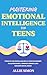Mastering Emotional Intelligence for Teens by Allie Simon