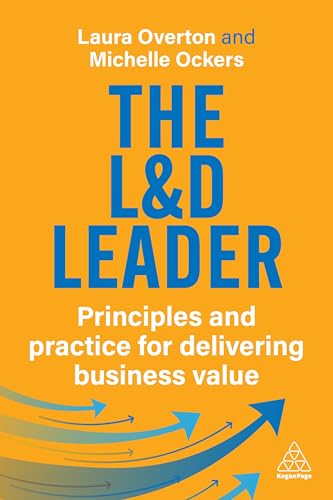 The L&D Leader: Principles and Practice for Delivering Business Value (Hardcover)