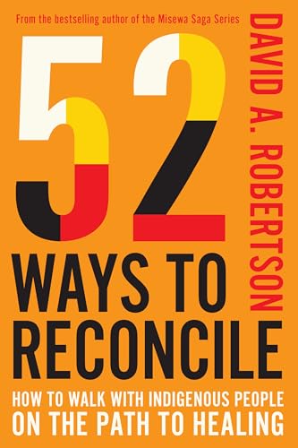 52 Ways to Reconcile: How to Walk with Indigenous Peoples on the Path to Healing (Hardcover)