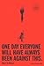 One Day, Everyone Will Have Always Been Against This by Omar El Akkad