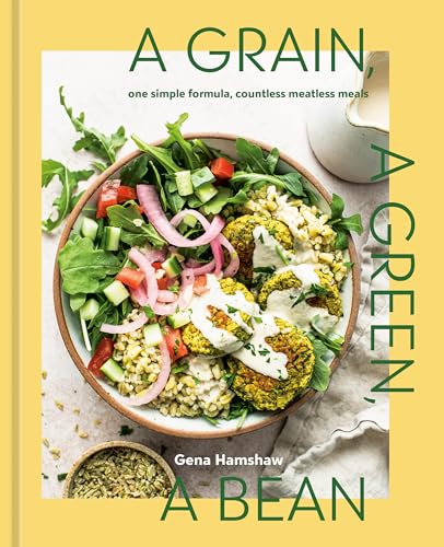 A Grain, a Green, a Bean: One Simple Formula, Countless Meatless Meals (Kindle Edition)