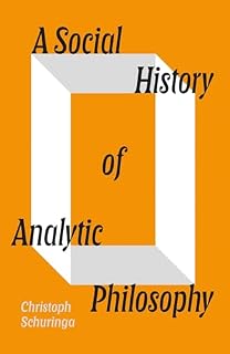A Social History of Analytic Philosophy by Christoph Schuringa