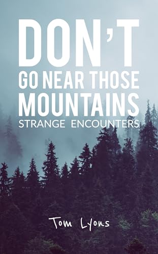 Don't Go Near those Mountains: Strange Encounters (Kindle Edition)