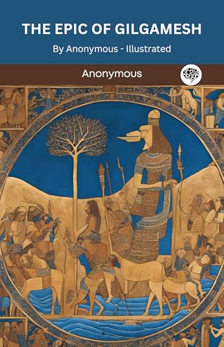 The Epic of Gilgamesh : By Anonymous - Illustrated