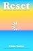 Reset: Rethinking Your Digital World for a Happier Life