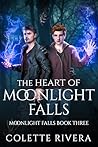 The Heart of Moonlight Falls by Colette Rivera