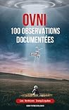 OVNI 100 Observations Documentées: Les Archives Inexpliquées (French Edition) OVNI 100 Observations Documentées: Les Archives Inexpliquées (French Edition)