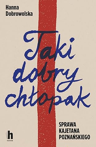 Taki dobry chłopak. Sprawa Kajetana Poznańskiego