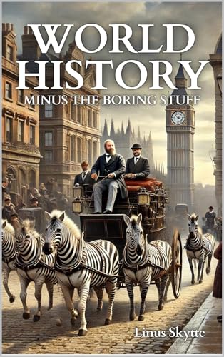 World History: Minus the Boring Stuff (Kindle Edition)