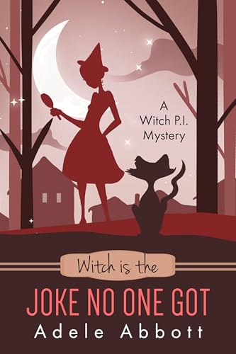 Witch Is The Joke No One Got (Witch P.I. Mysteries Book 51)