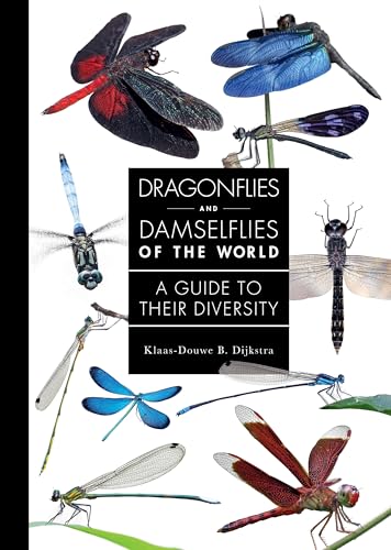 Dragonflies and Damselflies of the World: A Guide to Their Diversity (A Guide to Every Family)