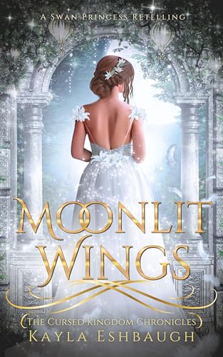 Moonlit Wings : A Swan Lake Retelling (The Cursed Kingdom Chronicles #6)