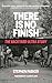 There is No Finish: The Bac...