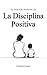 El pequeño manual de la Discipina Positiva: un camino hacia la crianza compasiva (El pequeño manual de...) (Spanish Edition)