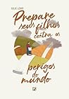Prepare seus filhos contra os perigos do mundo (Portuguese Edition) Prepare seus filhos contra os perigos do mundo (Portuguese Edition)