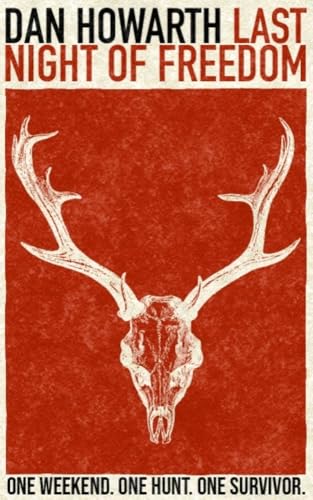 Last Night Of Freedom: One Weekend. One Hunt. One Survivor. (Kindle Edition)