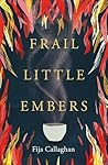 Frail Little Embers by Fija Callaghan