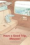 Have a Good Trip, Mousse! by Claire Lebourg