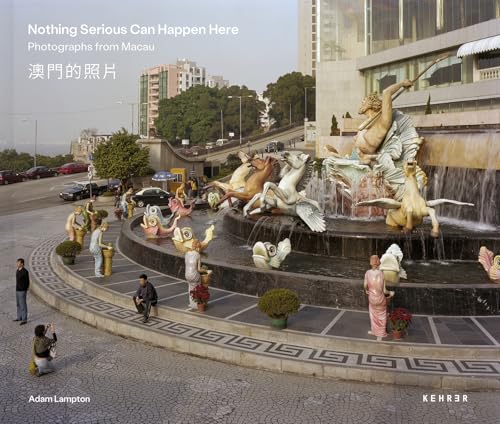 Nothing Serious Can Happen Here: Photographs from Macau (Hardcover)