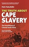 The Truth About Cape Slavery: The Foundations of Colonial South Africa Book cover for The Truth About Cape Slavery: The Foundations of Colonial South Africa