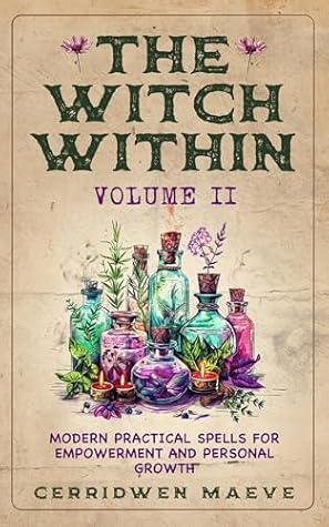 The Witch Within, Volume II: Modern Practical Spells for Empowerment and Personal Growth