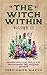 The Witch Within, Volume II: Modern Practical Spells for Empowerment and Personal Growth