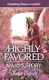 Highly Favored Mary's Story by Ginger Garrett