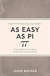 As Easy As Pi: Stuff about numbers that isn't (just) maths (I Used to Know That Book 11)