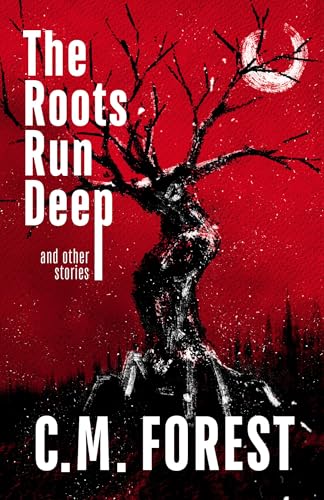 The Roots Run Deep: Horror Short Story Collection (Kindle Edition)