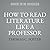 How to Read Literature Like a Professor [Third Edition]: A Lively and Entertaining Guide to Understanding Literature, from The Great Gatsby to The Hate You Give