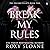Break My Rules: A Novel