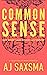 Common Sense & Other Tales of Disillusionment by A.J. Saxsma