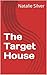The Target House by Natalie Silver
