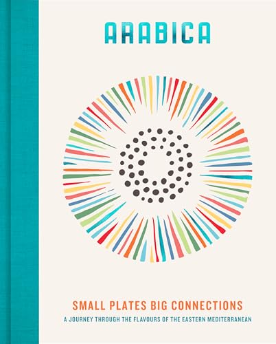 Arabica: Small Plates, Big Connections: A journey through the flavours of the Eastern Mediterranean (Kindle Edition)