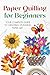 Paper Quilling for Beginner...
