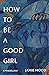 How to Be a Good Girl: A Mi...