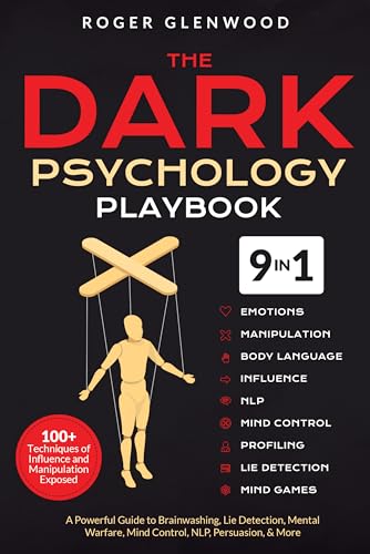 The Dark Psychology Playbook [9-in-1]: 100+ Techniques of Influence and Manipulation Exposed. A Powerful Guide to Brainwashing, Lie Detection, Mental Warfare, Mind Control, NLP, Persuasion, & More (Kindle Edition)